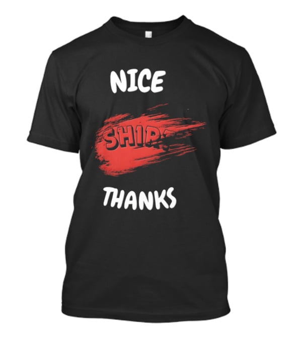 Nice Thanks Sarcastic Humor Ship Cotton Casual Men Women T-Shirt