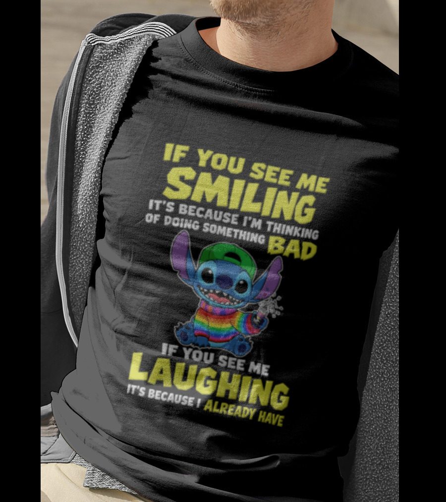 If You See Me Smiling It's Because I'm Thinking Of Doing Something Bad Stitch Rainbow If You See Me Laughing It's Because I Already Have T-Shirt