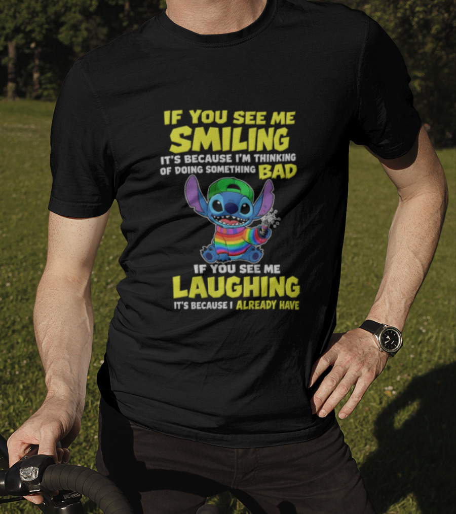 If You See Me Smiling It's Because I'm Thinking Of Doing Something Bad Stitch Rainbow If You See Me Laughing It's Because I Already Have T-Shirt