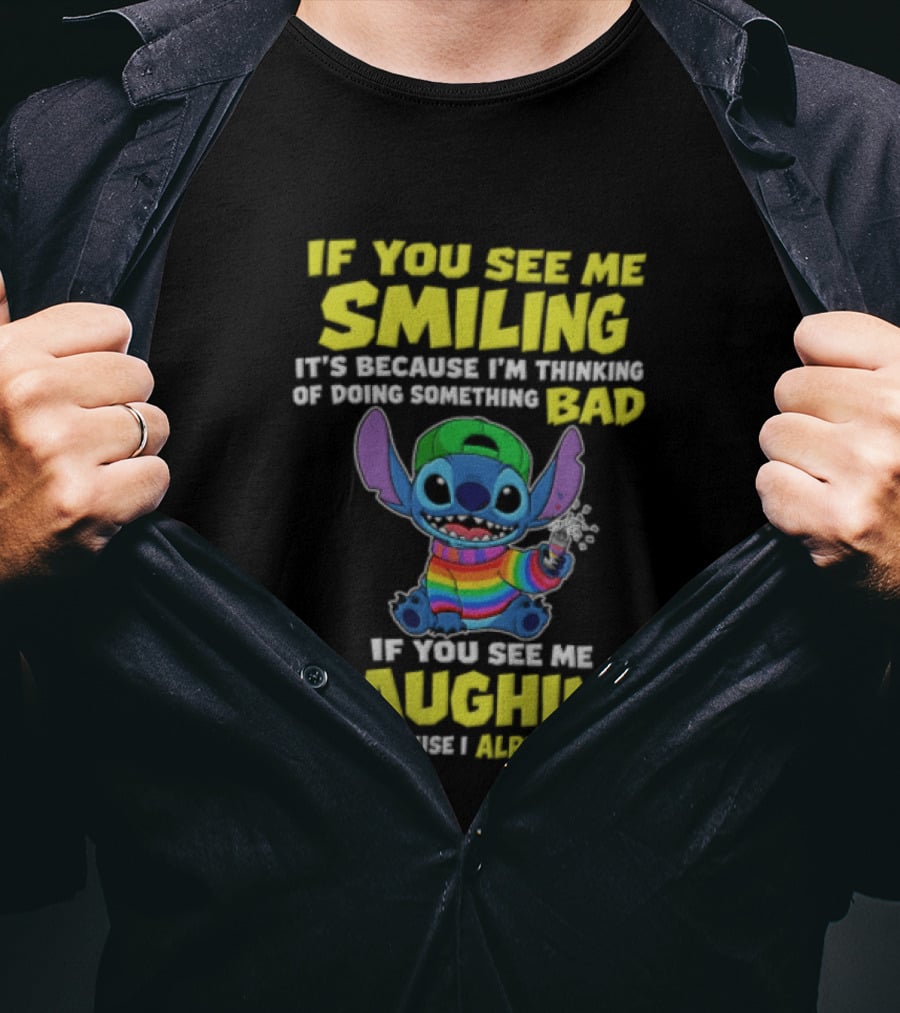 If You See Me Smiling It's Because I'm Thinking Of Doing Something Bad Stitch Rainbow If You See Me Laughing It's Because I Already Have T-Shirt