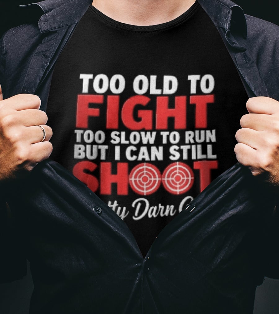 Too Old To Fight Too Slow To Run But I Can Still Shoot Pretty Darn Good Red Target T-Shirt