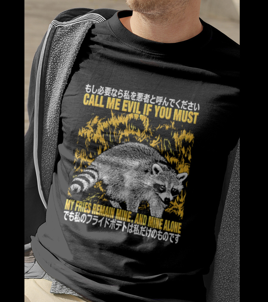 Call Me Evil If You Must My Fries Remain Mine Raccoon T-Shirt