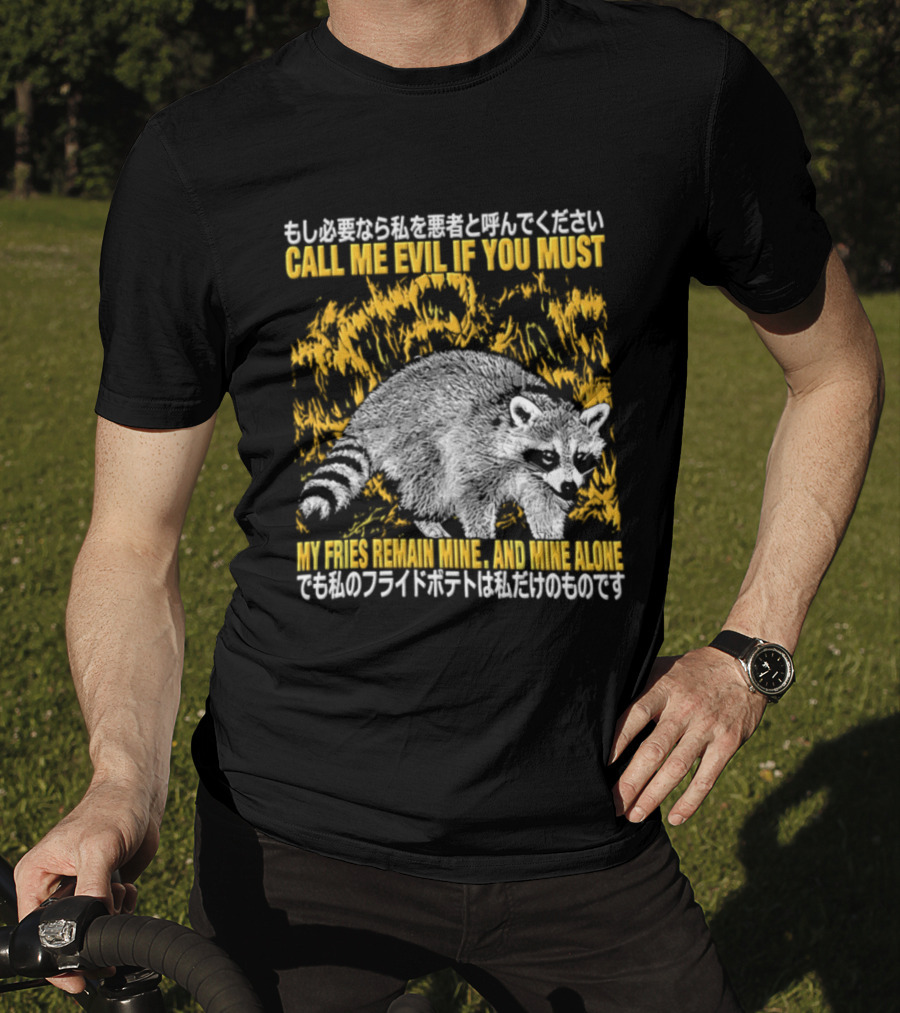 Call Me Evil If You Must My Fries Remain Mine Raccoon T-Shirt