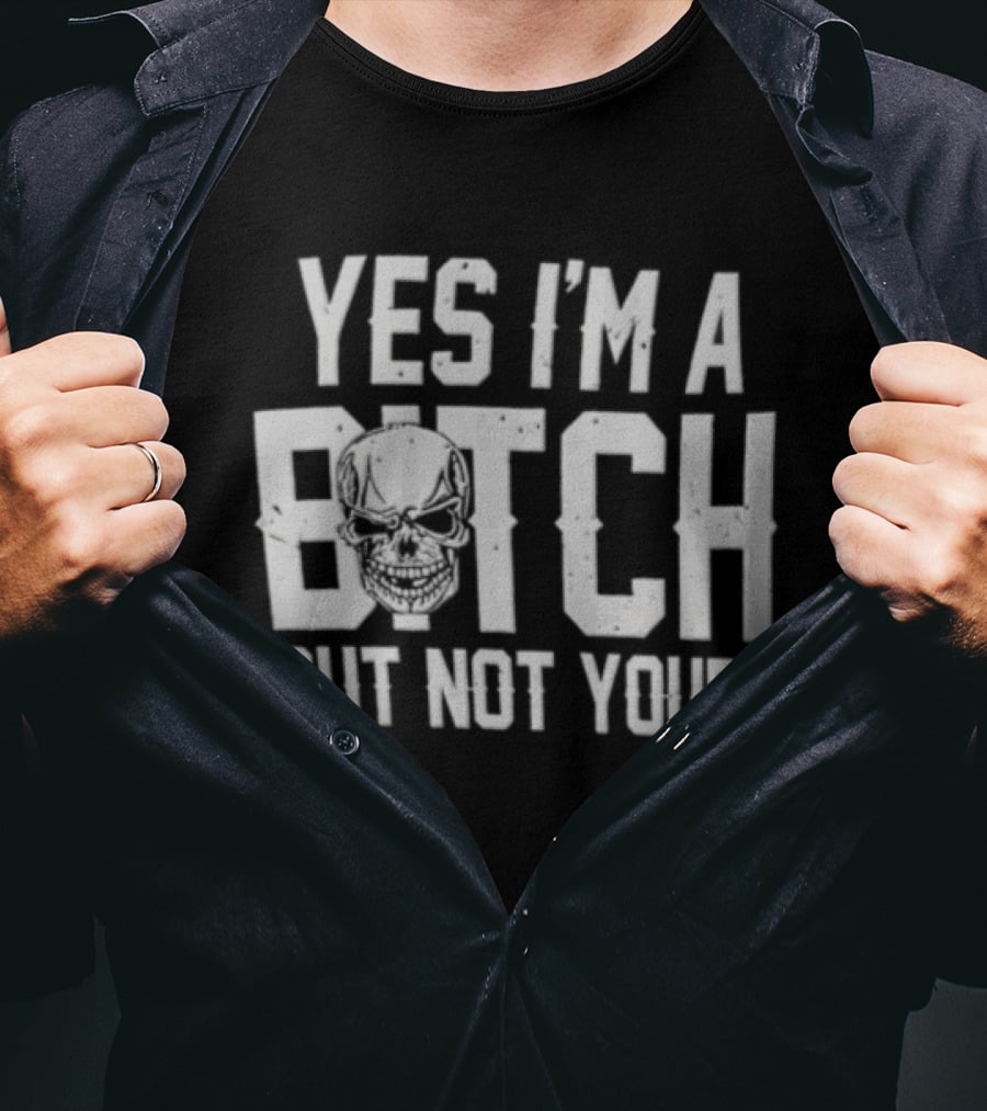 Yes I'm A Bitch But Not Yours Distressed Skull Face T-Shirt