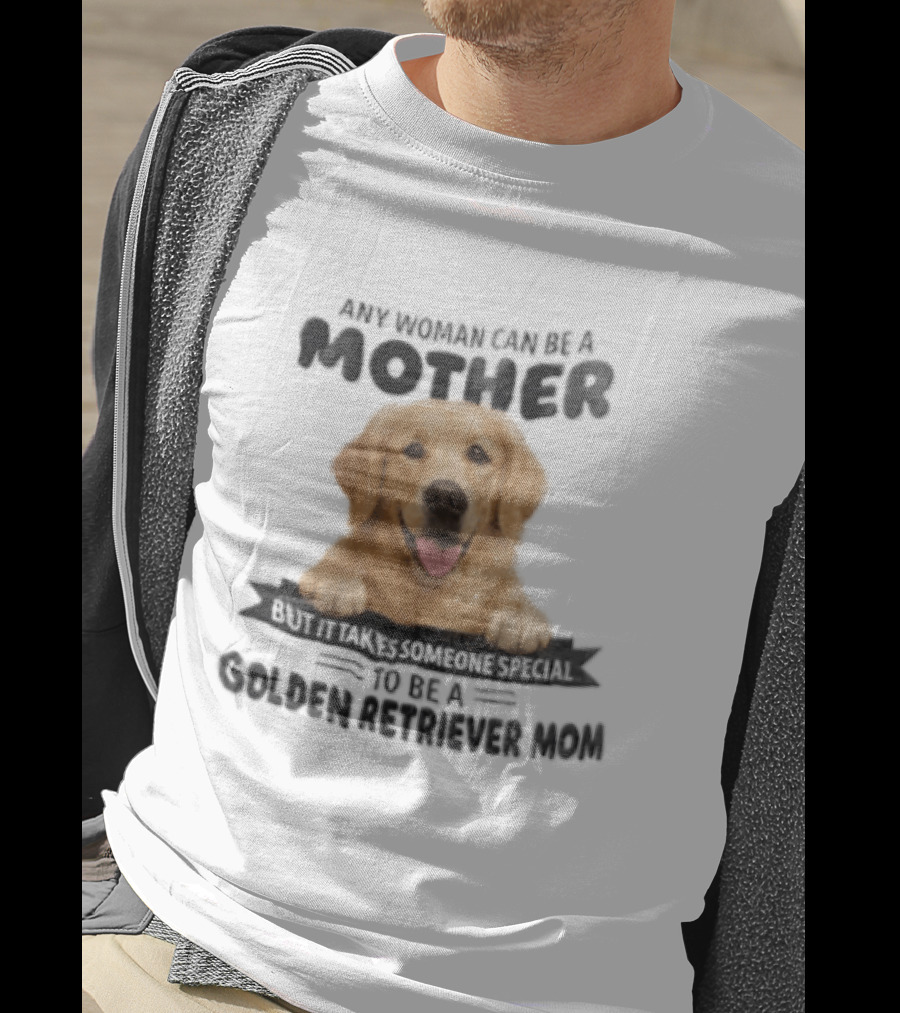 Any Woman Can Be A Mother Golden Retriever Mom Happy Smiling Dog T-Shirt