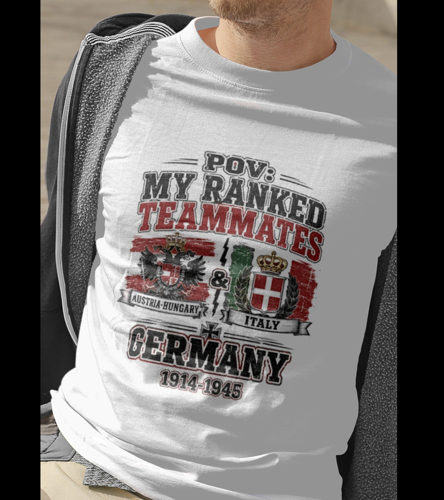 POV My Ranked Teammates Austria Hungary Italy Germany 1914 1945 WWII History T-Shirt