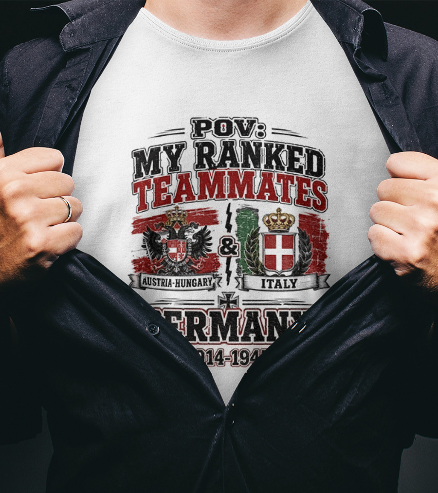 POV My Ranked Teammates Austria Hungary Italy Germany 1914 1945 WWII History T-Shirt