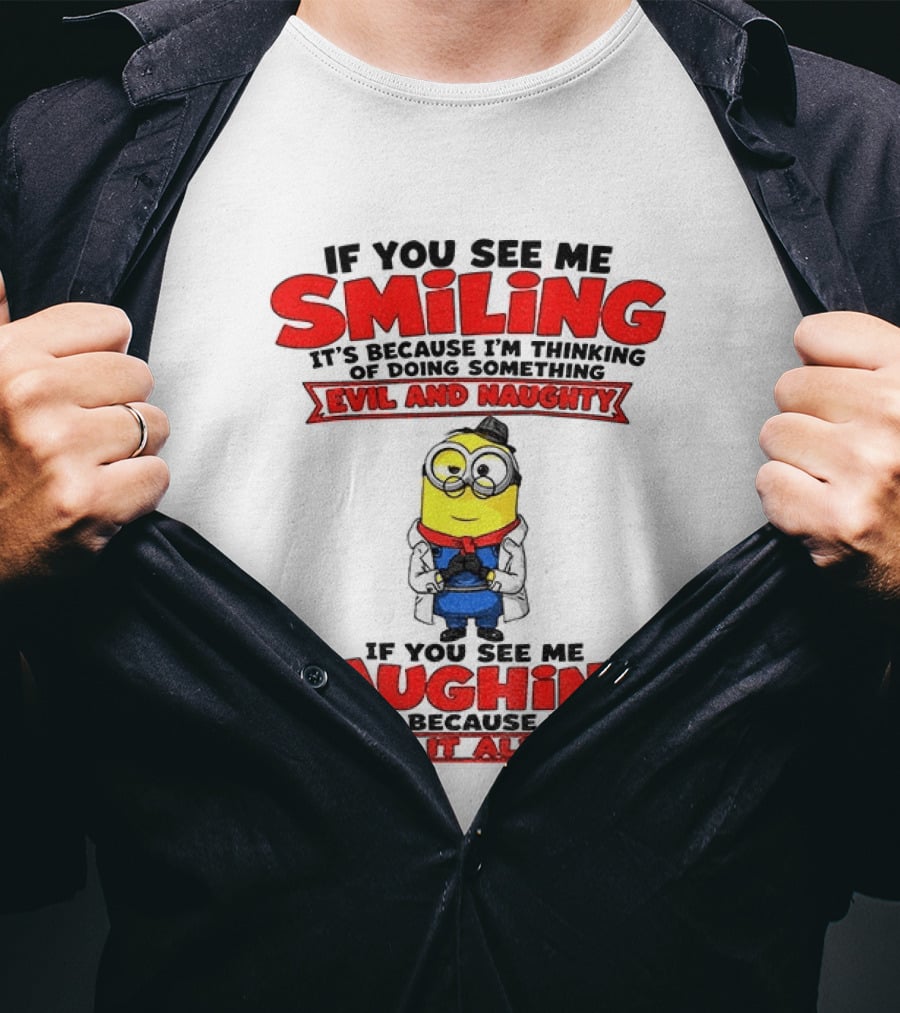 If You See Me Smiling Evil And Naughty Laughing Done It Already T-Shirt