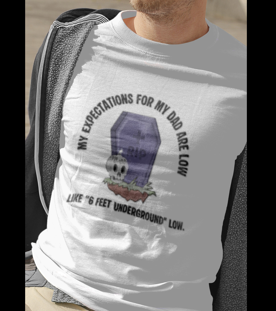 My Expectations For Dad Are Low Like 6 Feet Underground Tombstone Skull Candle RIP T-Shirt