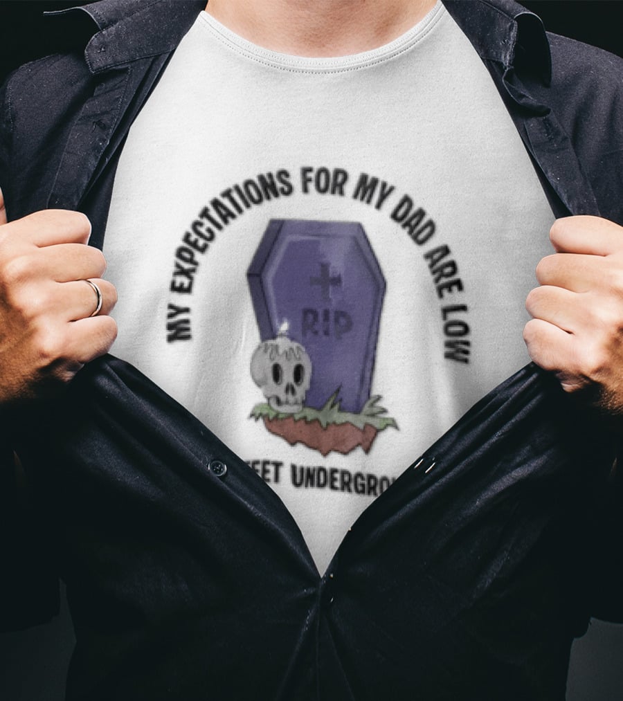 My Expectations For Dad Are Low Like 6 Feet Underground Tombstone Skull Candle RIP T-Shirt