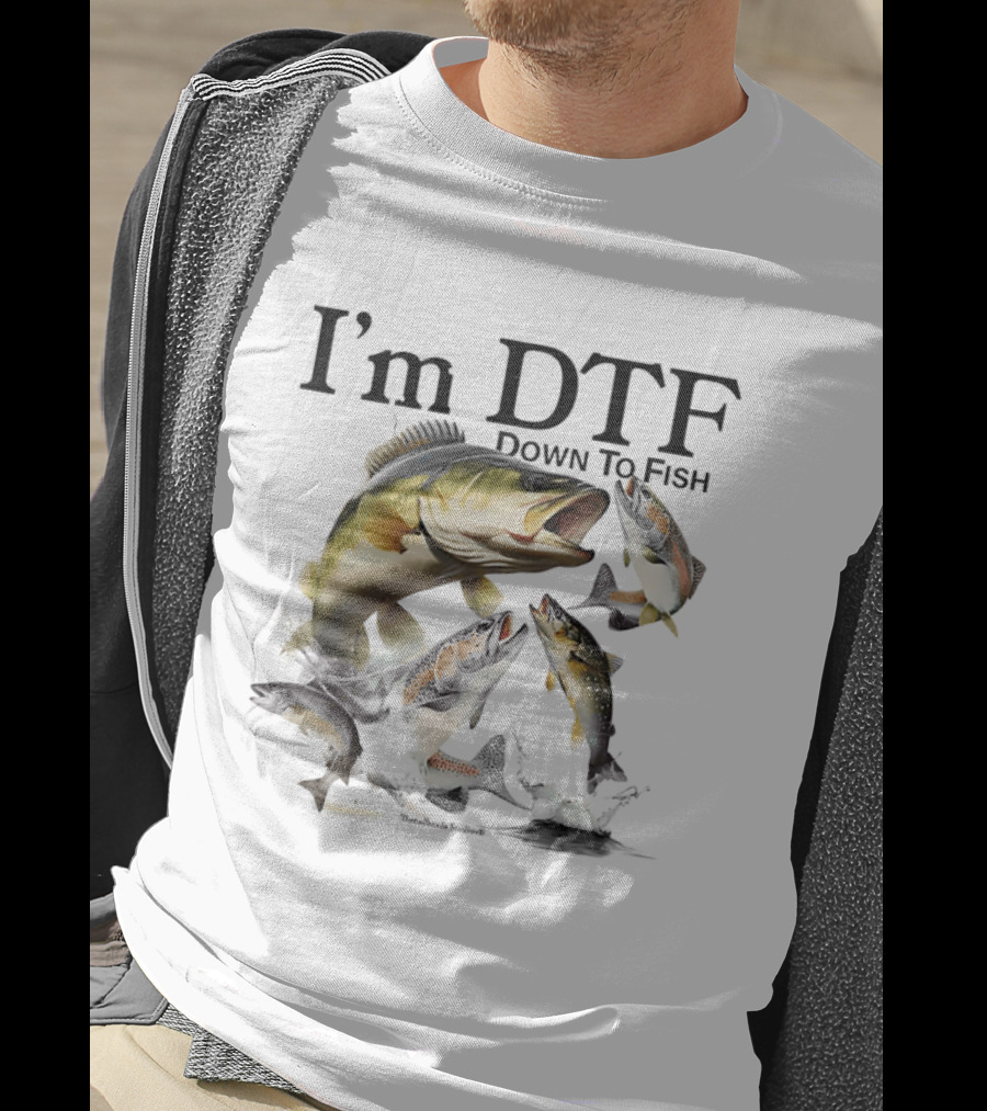 I'm DTF Down To Fish Bass Fishing Fun Catch T-Shirt