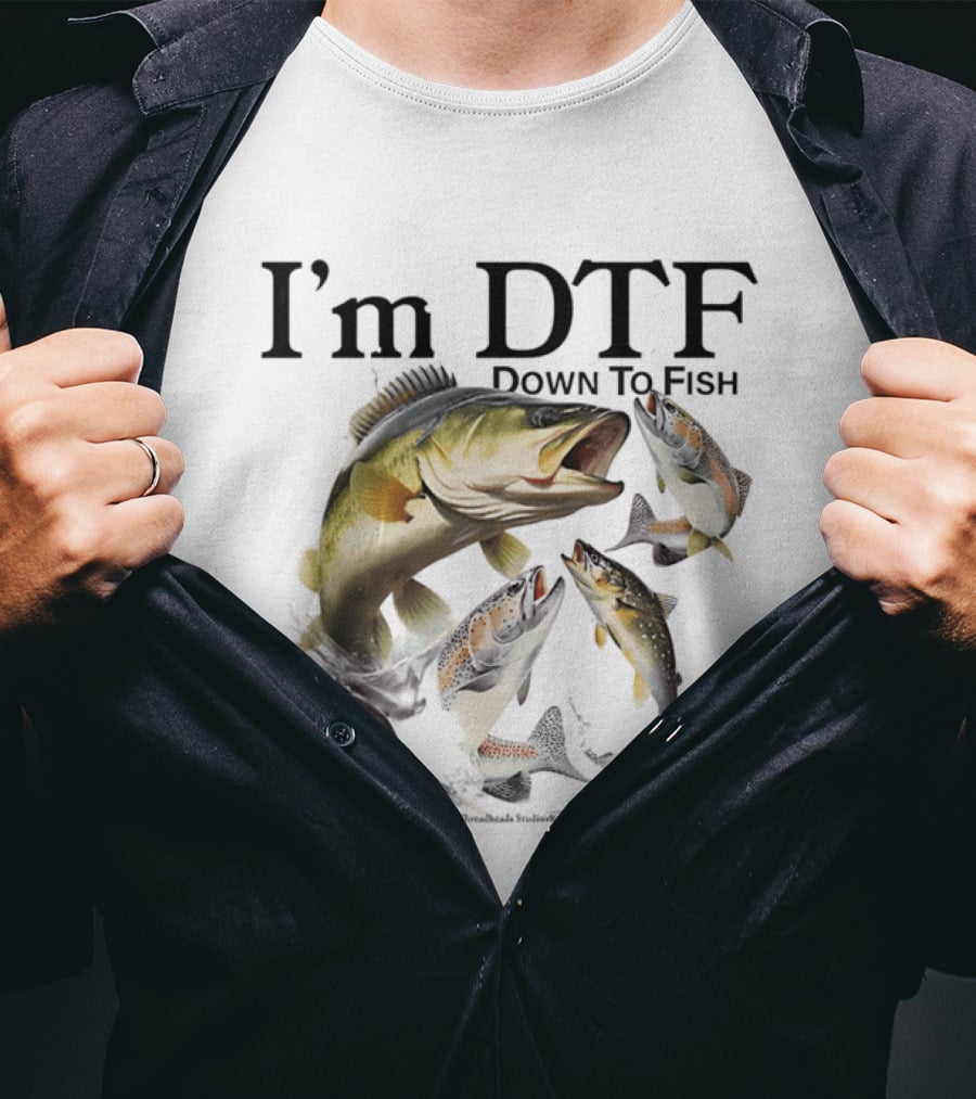 I'm DTF Down To Fish Bass Fishing Fun Catch T-Shirt