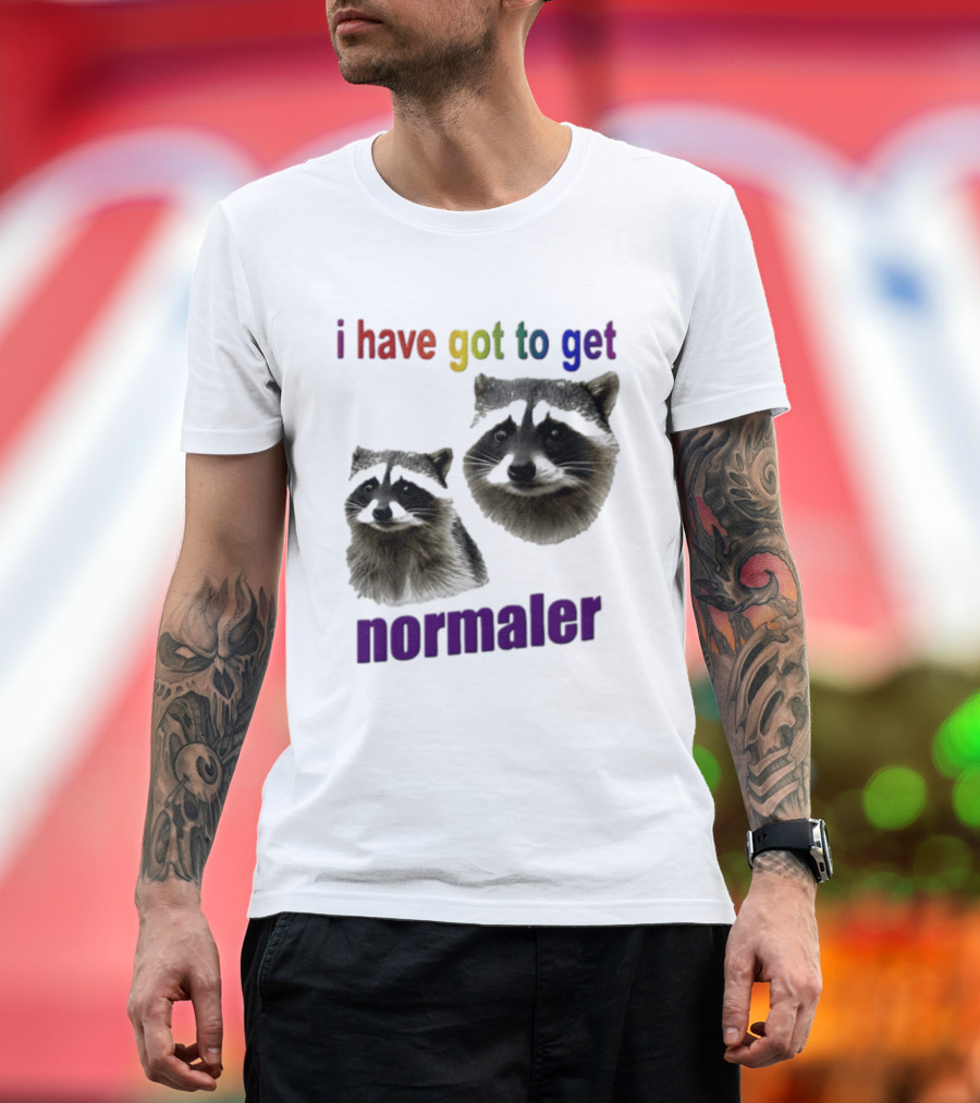 Raccoons I Have Got To Get Normaler Fun Colorful Phrase T-Shirt