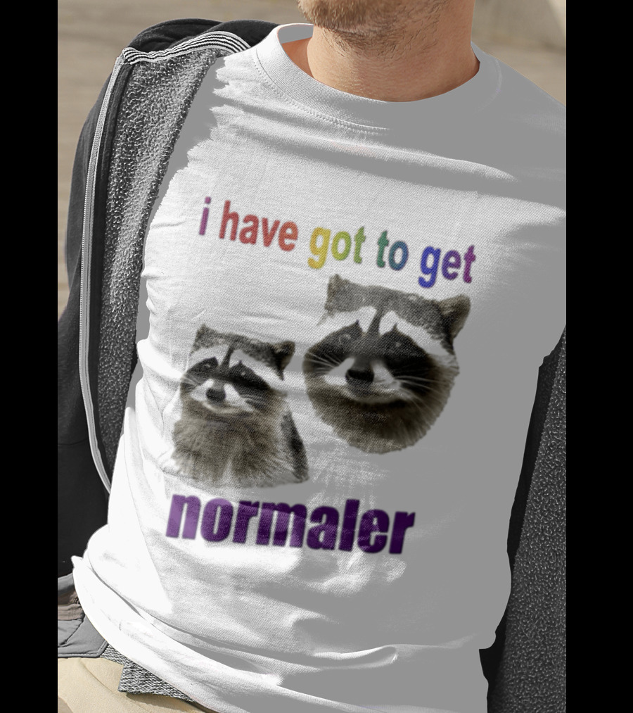 Raccoons I Have Got To Get Normaler Fun Colorful Phrase T-Shirt