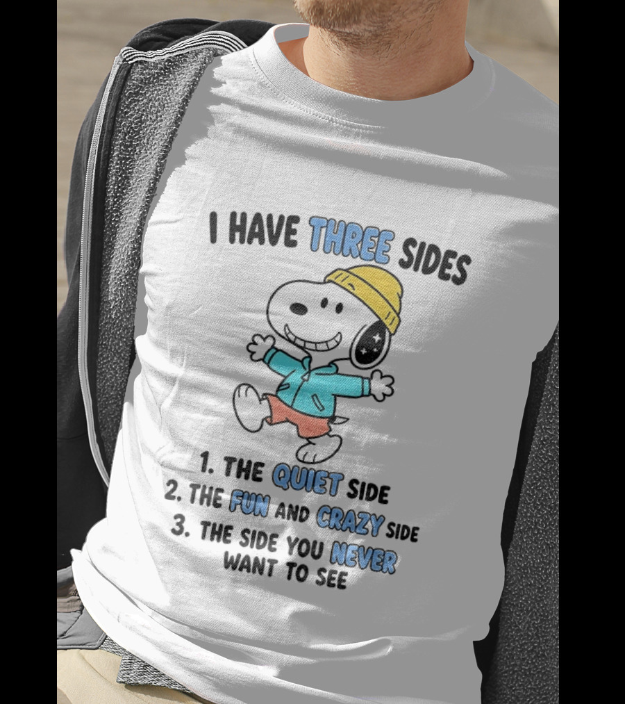Snoopy I Have Three Sides Quiet Fun Crazy Never Want To See T-Shirt