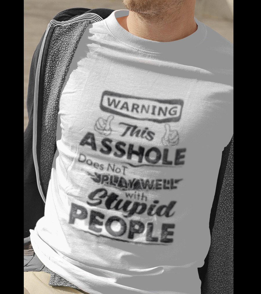 Warning This Asshole Does Not Play Well With Stupid People Two Hands Thumbs Pointing Inward T-Shirt
