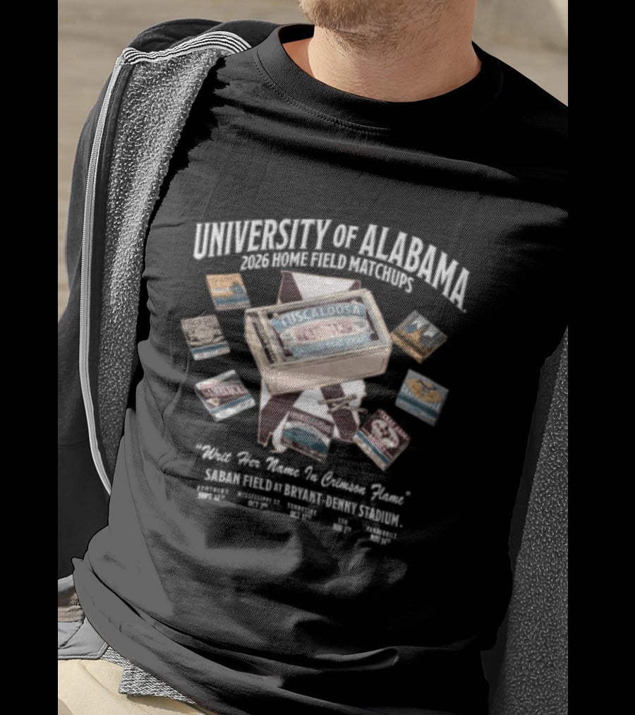 University Of Alabama 2023 Home Field Matchbooks Map Schedule Nick Saban Writ Her Name In Crimson Flame T-Shirt