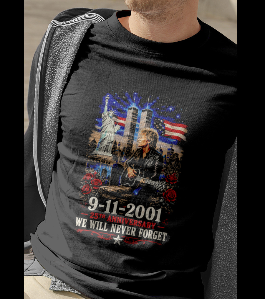 9 11 2001 We Will Never Forget Jon Bon Jovi 25th Anniversary Twin Towers Statue Of Liberty American Flag Roses T-Shirt
