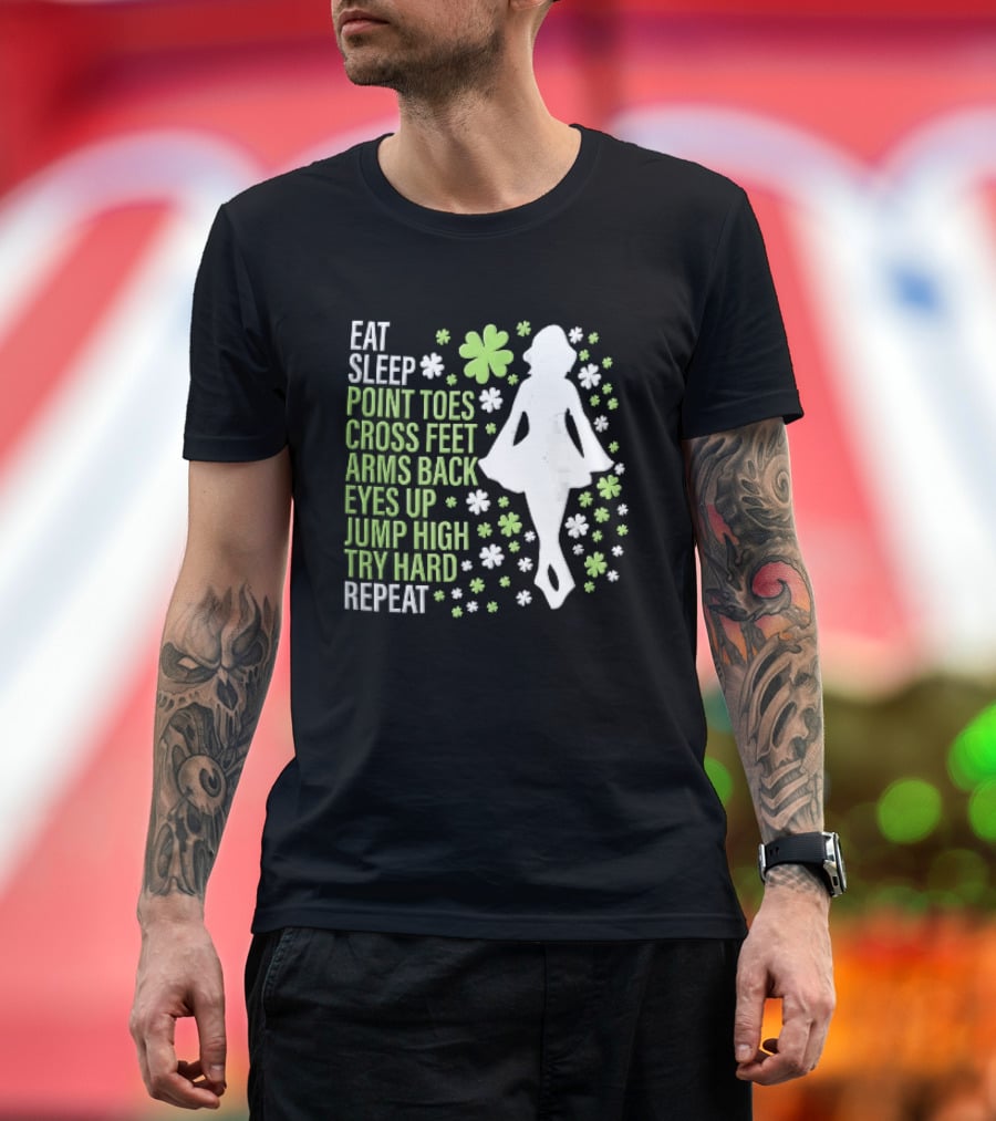 Eat Sleep Point Toes Cross Feet Arms Back Eyes Up Jump High Forward Repeat Irish Step Dance T-Shirt
