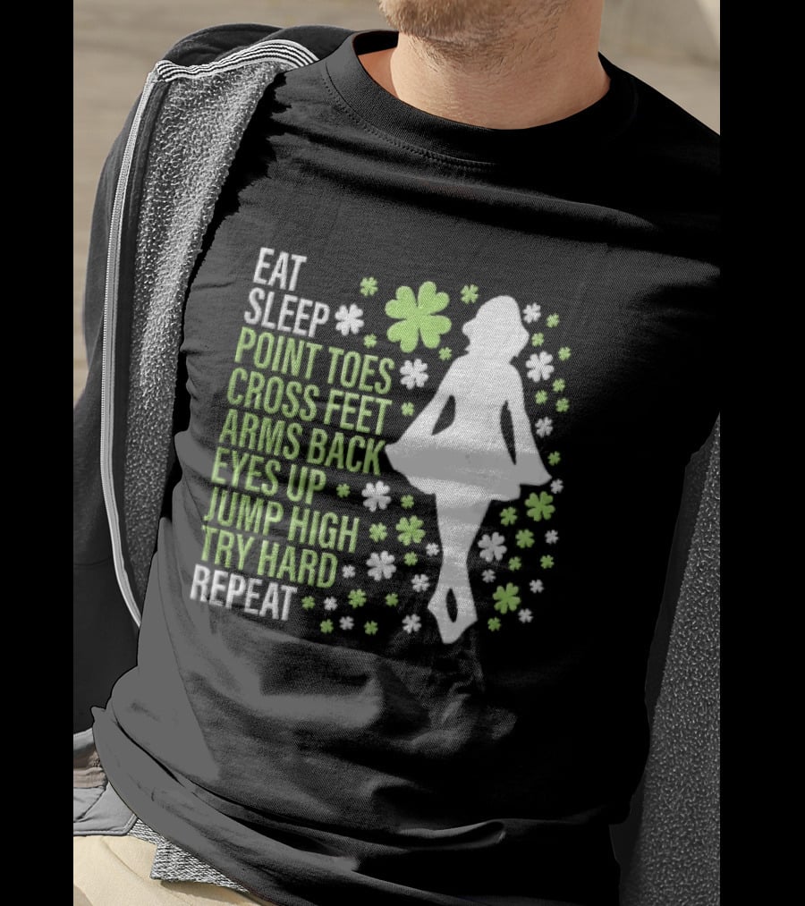 Eat Sleep Point Toes Cross Feet Arms Back Eyes Up Jump High Forward Repeat Irish Step Dance T-Shirt