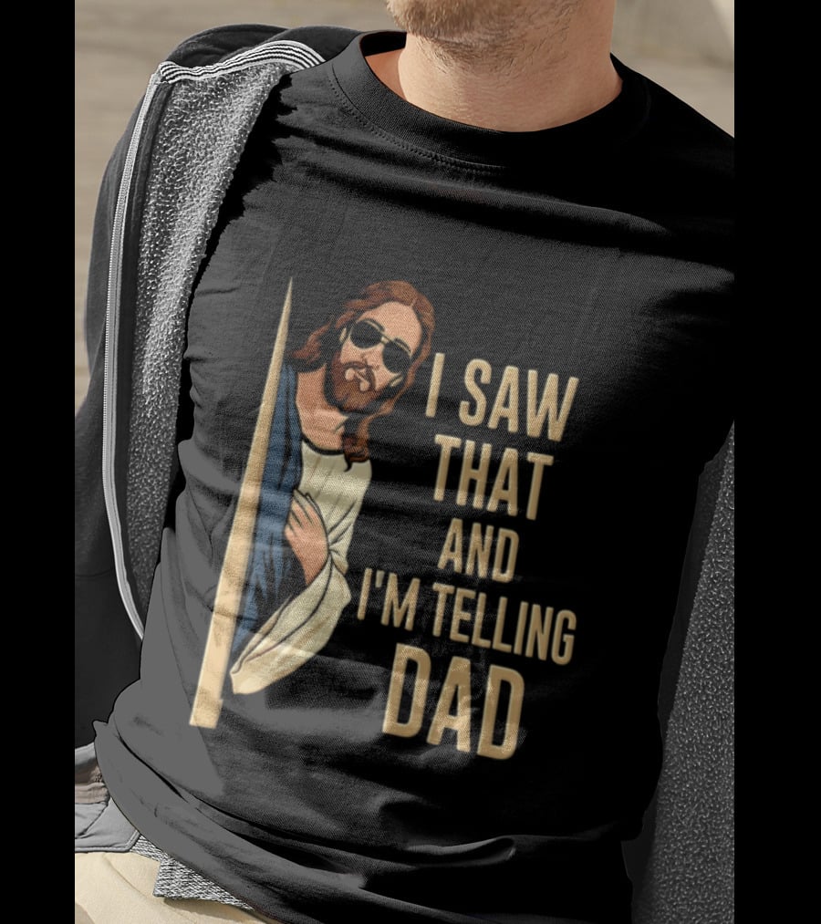 Jesus I Saw That And I'm Telling Dad Fun Christian Humor T-Shirt