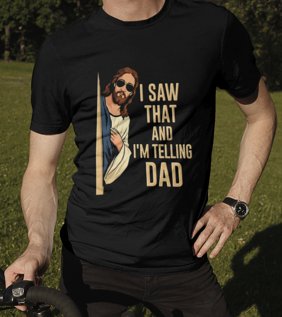 Jesus I Saw That And I'm Telling Dad Fun Christian Humor T-Shirt