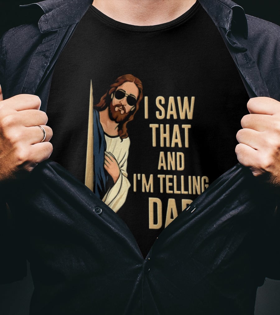 Jesus I Saw That And I'm Telling Dad Fun Christian Humor T-Shirt