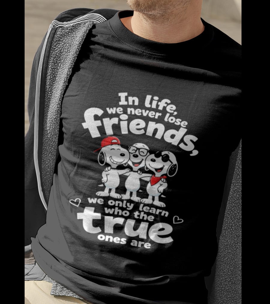 In Life We Never Lose Friends Snoopy True Ones Peanuts Humor T-Shirt