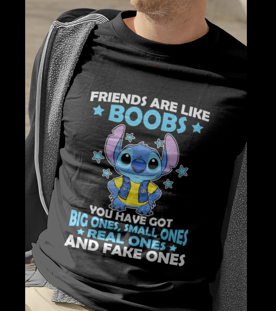 Friends Are Like Boobs You Have Got Big Ones Small Ones Real Ones And Fake Ones Stitch T-Shirt