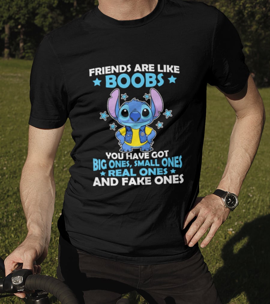Friends Are Like Boobs You Have Got Big Ones Small Ones Real Ones And Fake Ones Stitch T-Shirt
