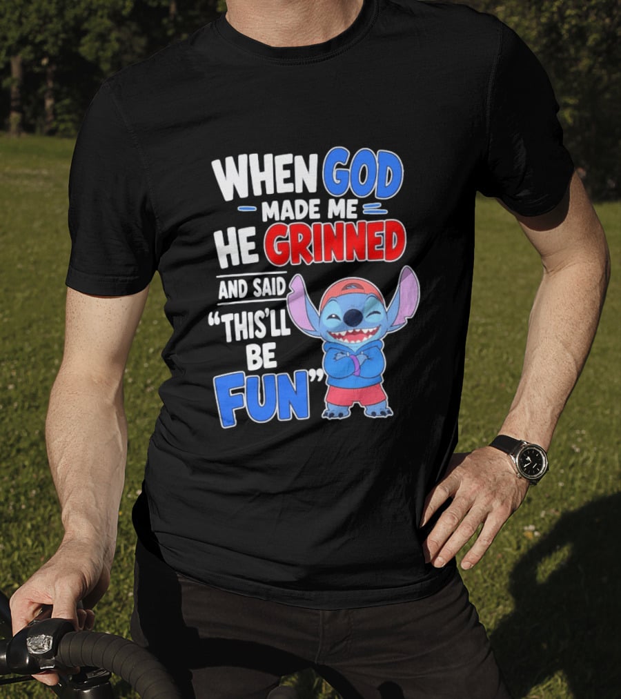 When God Made Me He Grinned And Said This'll Be Fun Stitch T-Shirt