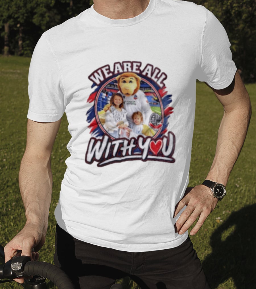 We Are All With You Bolton Wanderers T-Shirt