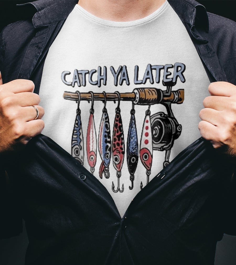Catch Ya Later Fishing Rod Spinning Reel Hanging Lures Cartoon Hooks T-Shirt