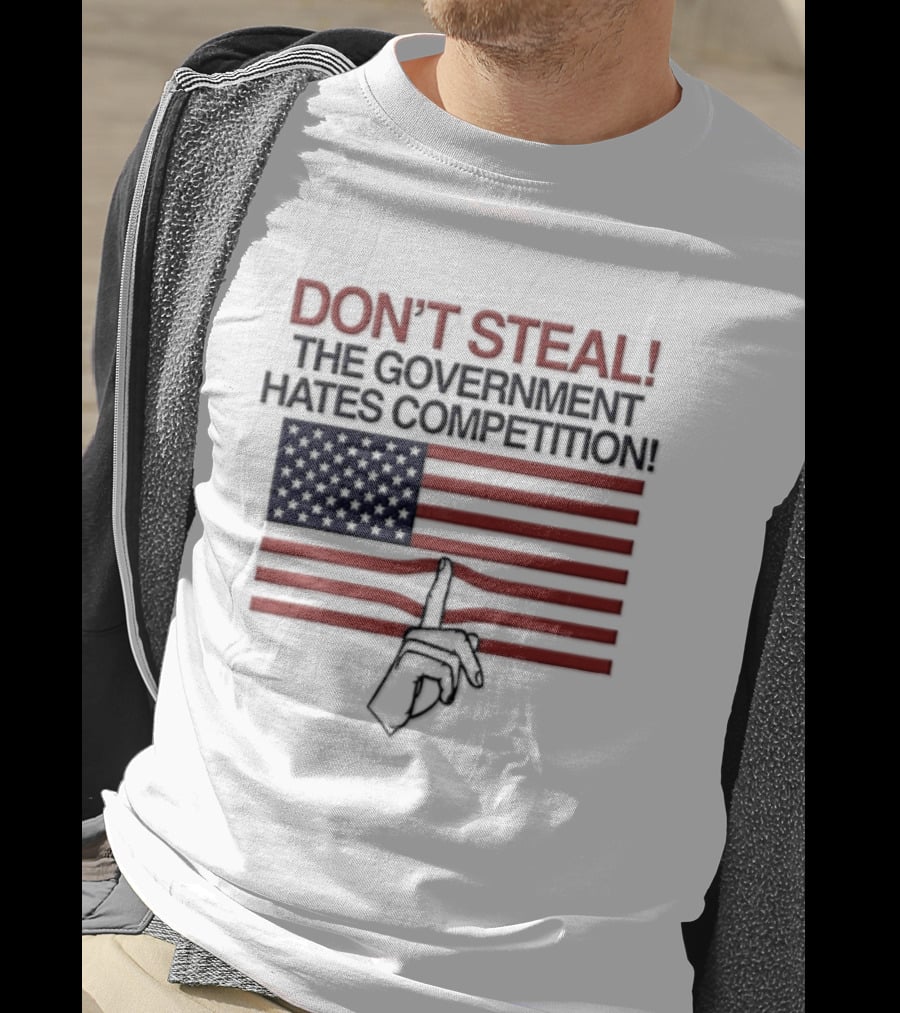 Don't Steal The Government Hates Competition USA Flag Hand Gesture T-Shirt