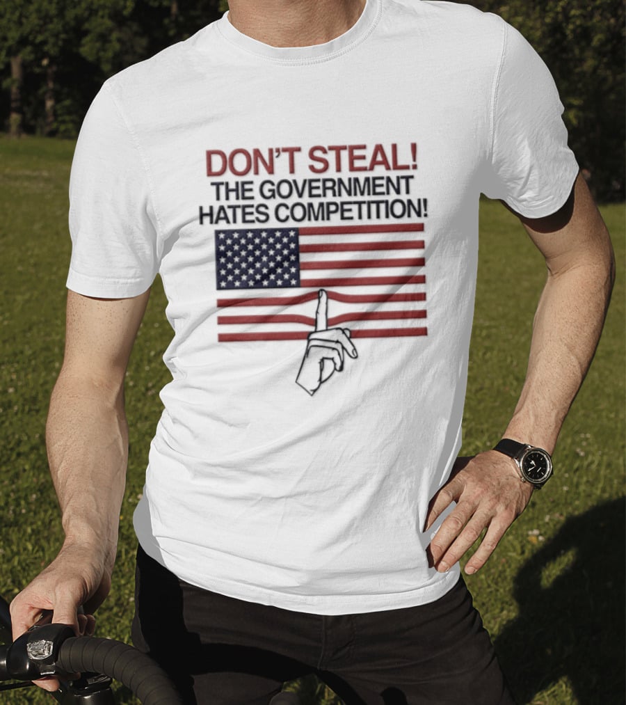 Don't Steal The Government Hates Competition USA Flag Hand Gesture T-Shirt