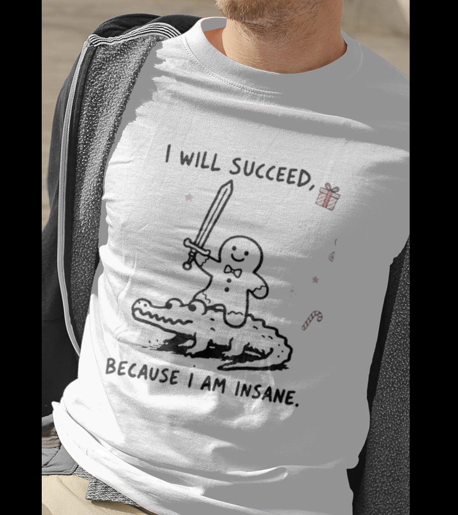 Gingerbread Warrior Crocodile I Will Succeed Because I Am Insane Candy Cane Gift Sword T-Shirt