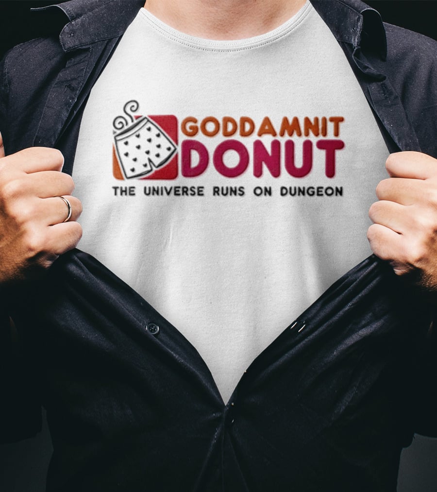 Goddamnit Donut The Universe Runs On Dungeon T-Shirt