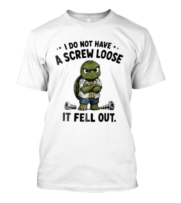 I Do Not Have A Screw Loose It Fell Out Grumpy Turtle Cartoon Loose Screws T-Shirt
