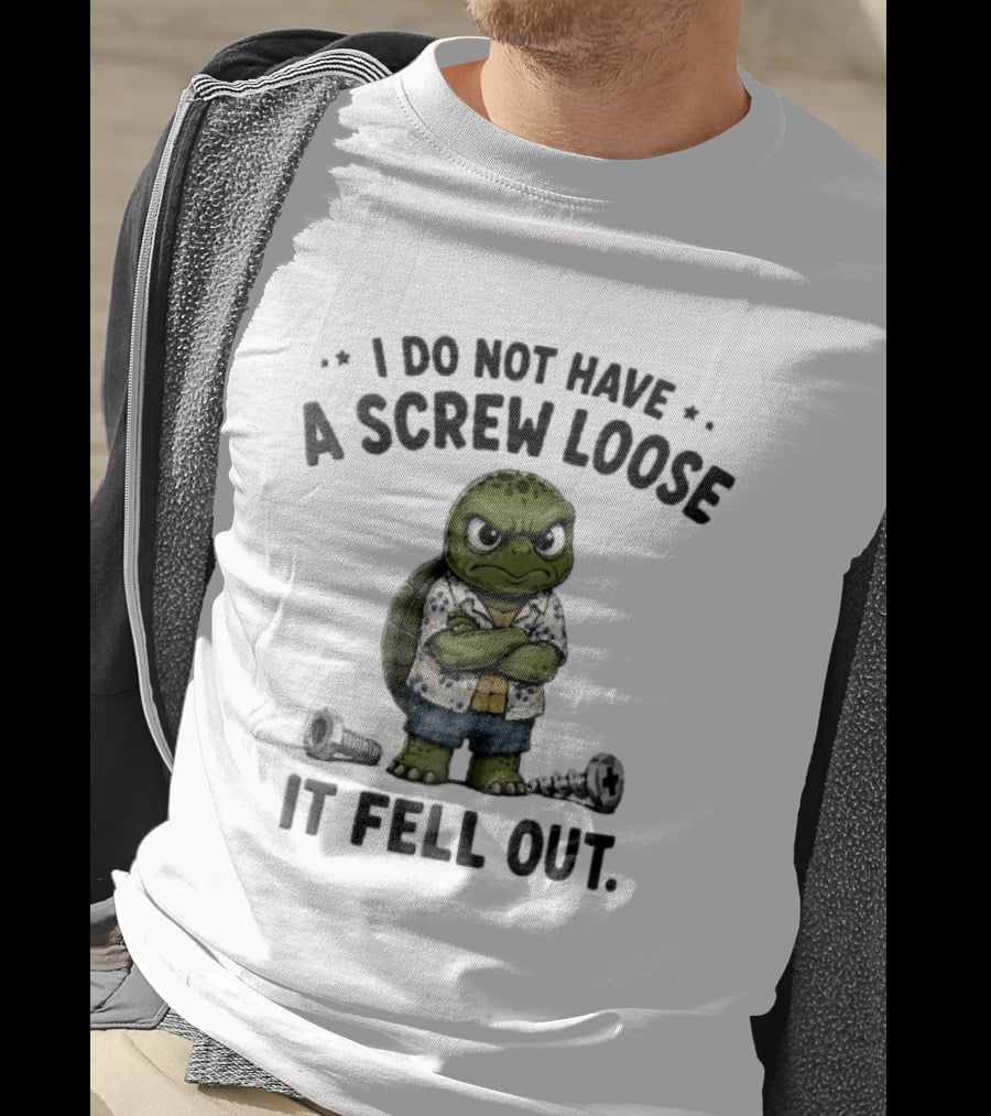 I Do Not Have A Screw Loose It Fell Out Grumpy Turtle Cartoon Loose Screws T-Shirt