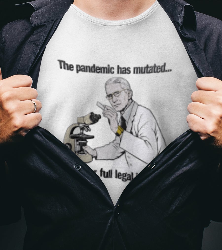 Pandemic Has Mutated To Confer Full Legal Immunity Anthony Fauci Microscope T-Shirt