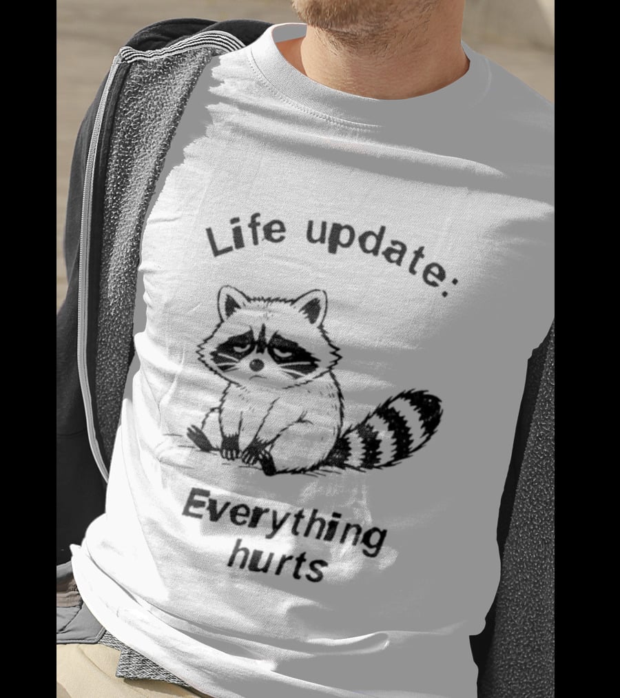 Life Update Everything Hurts Raccoon T-Shirt