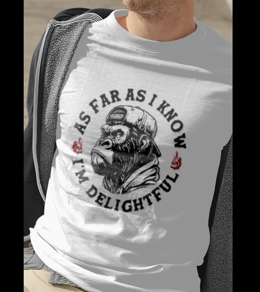 Sarcastic Gorilla As Far As I Know I'm Delightful T-Shirt