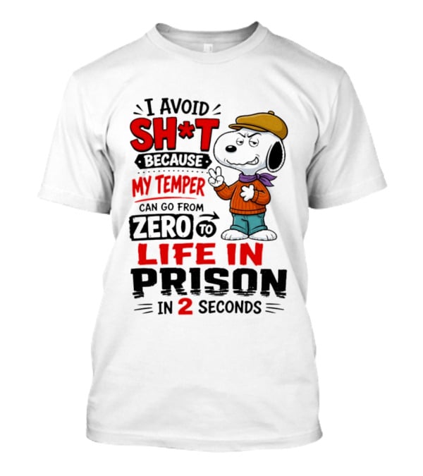 Snoopy I Avoid Sh*t Because My Temper Can Go From Zero To Life In Prison In 2 Seconds T-Shirt