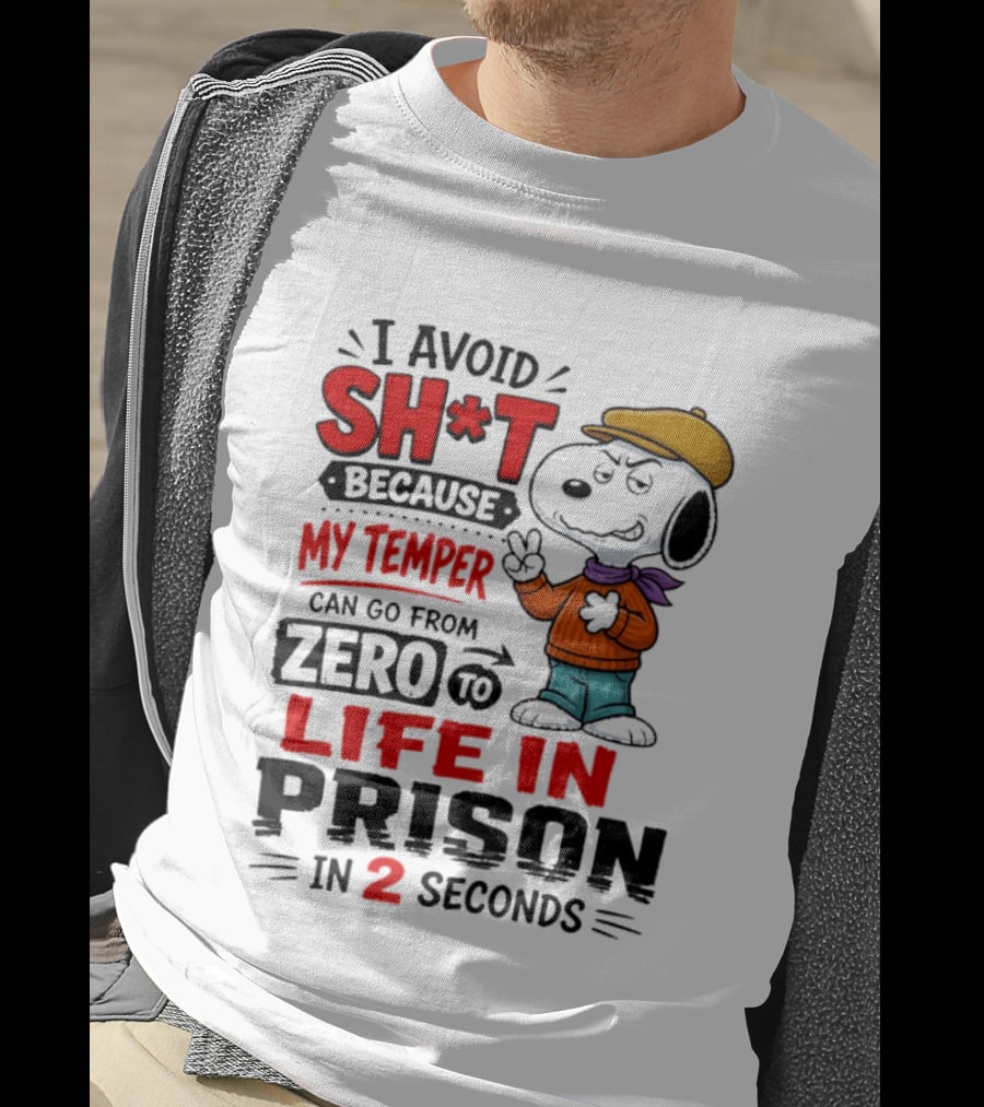 Snoopy I Avoid Sh*t Because My Temper Can Go From Zero To Life In Prison In 2 Seconds T-Shirt