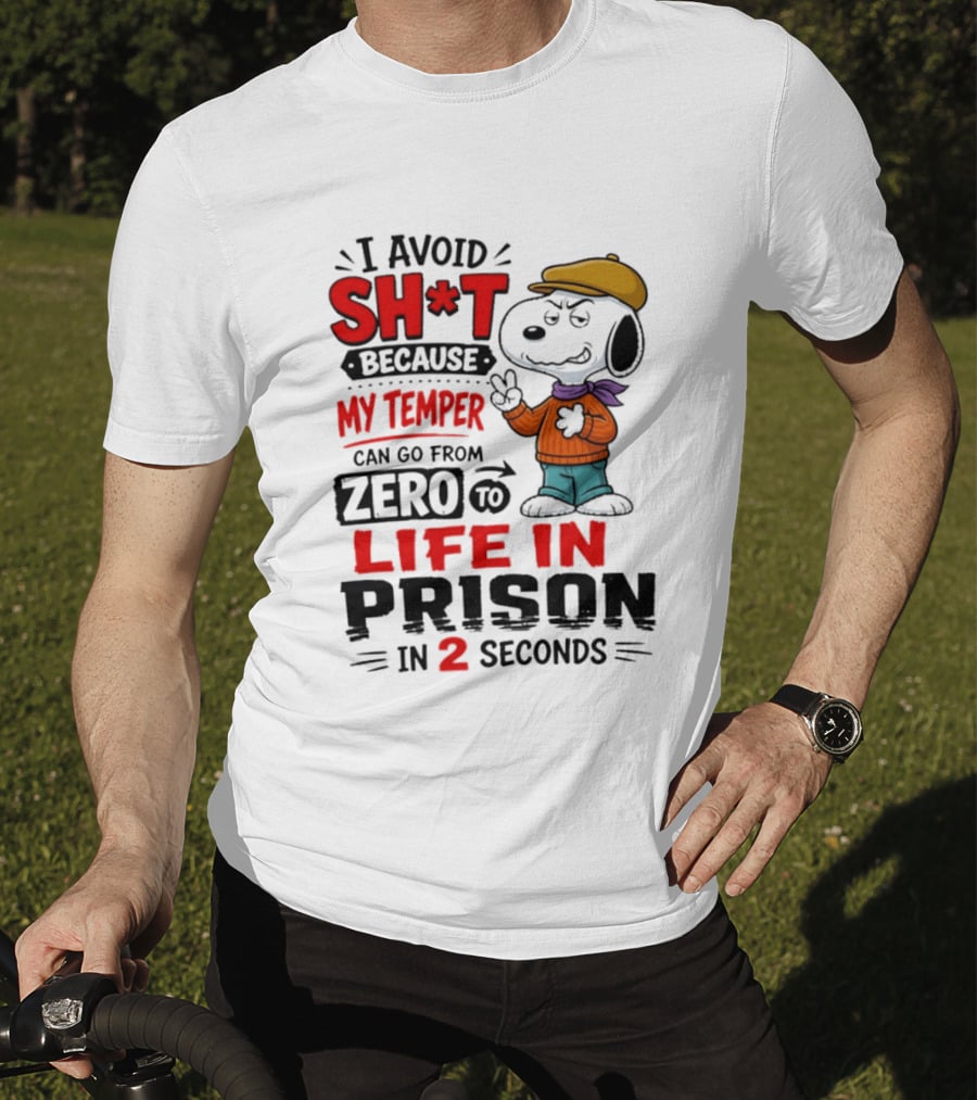 Snoopy I Avoid Sh*t Because My Temper Can Go From Zero To Life In Prison In 2 Seconds T-Shirt