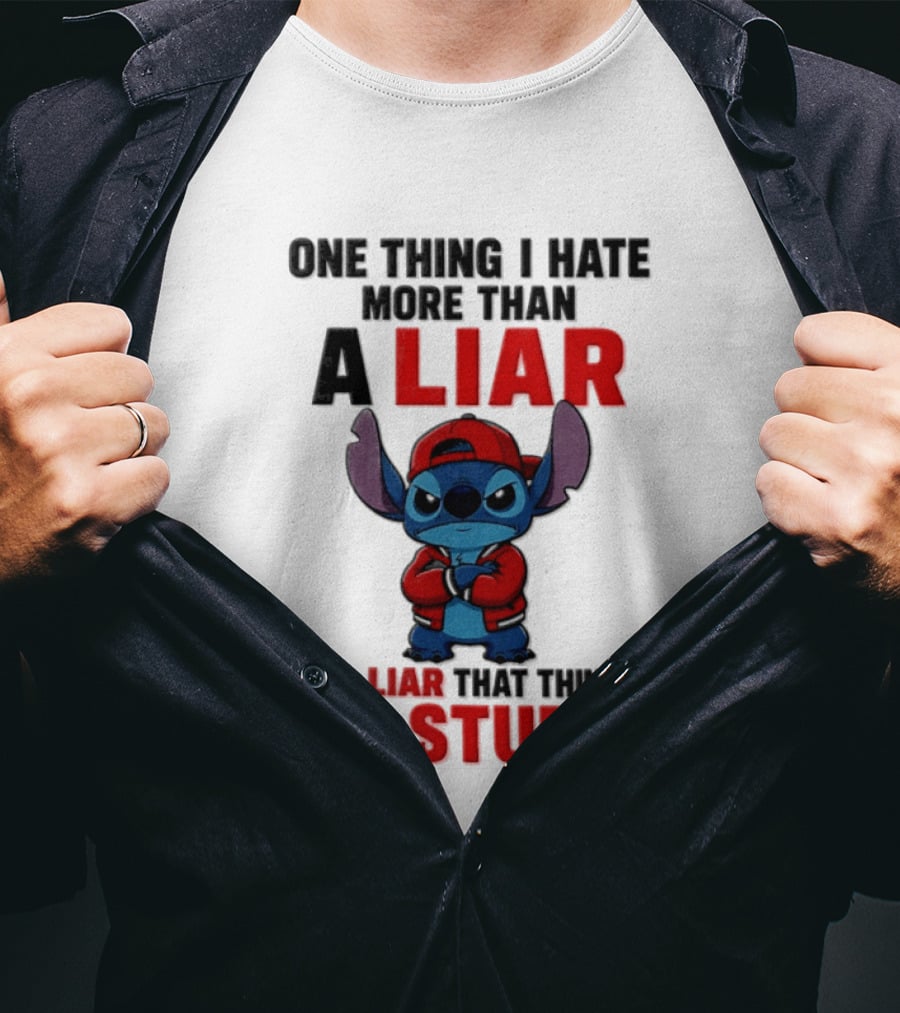 One Thing I Hate More Than A Liar Is A Liar That Thinks I'm Stupid Stitch T-Shirt