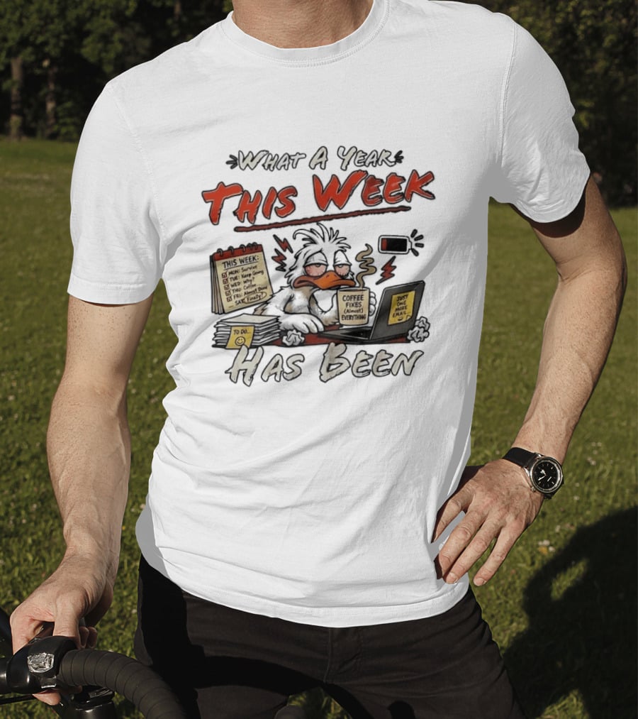 What A Year This Week Has Been Tired Duck Coffee Fixes Everything T-Shirt