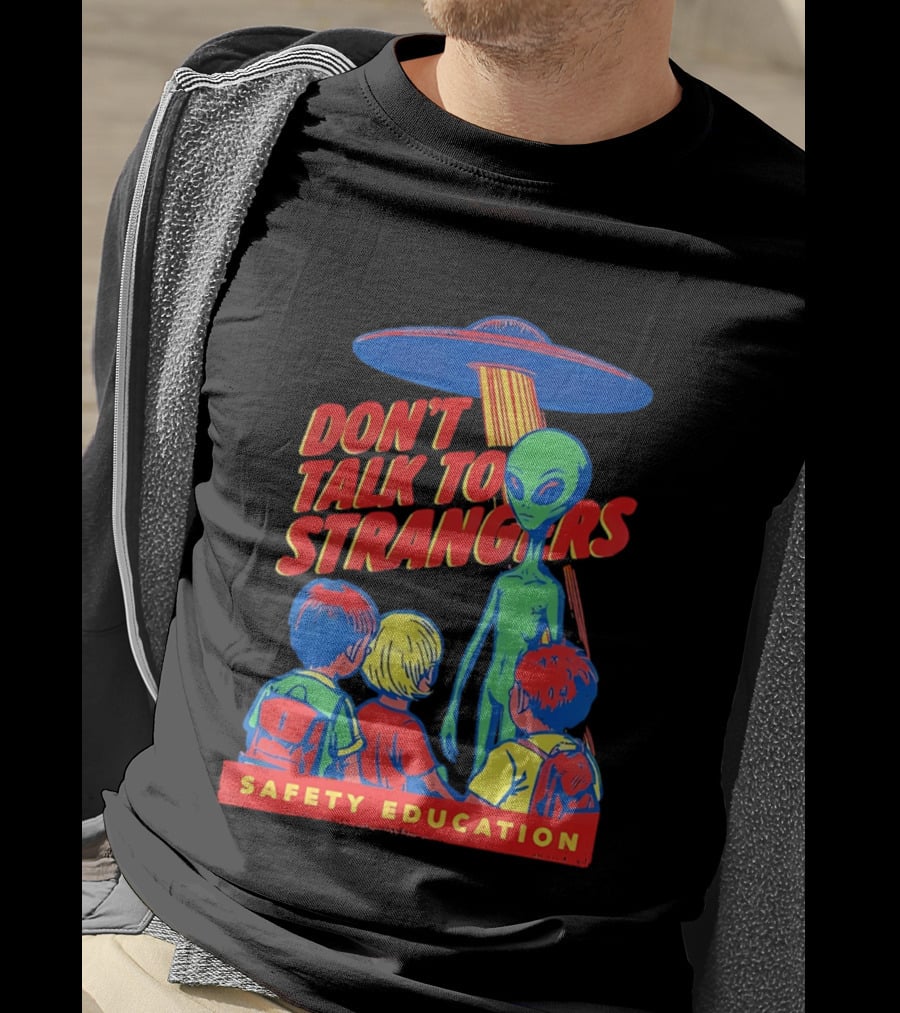 Alien Encounter Safety Education Don't Talk To Strangers Warning T-Shirt