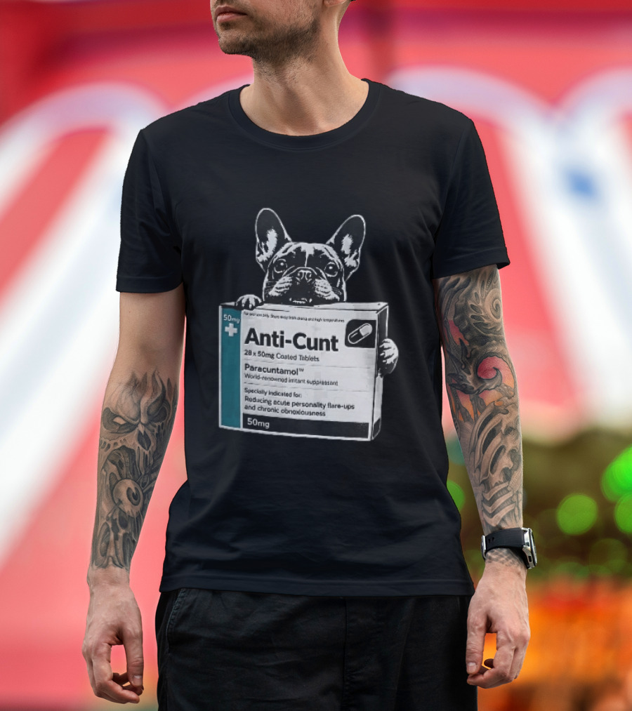 Anti Cunt Paracuntamol French Bulldog Medicine Box Reducing Personality Flare Ups T-Shirt
