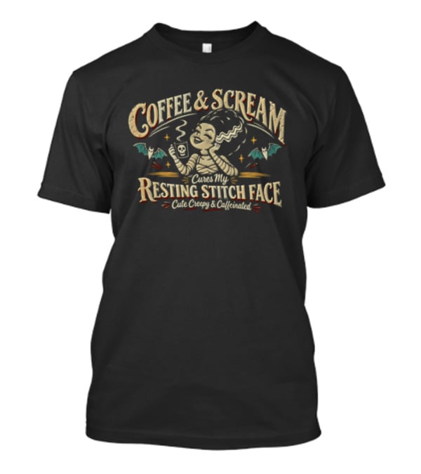 Coffee And Scream Cures My Resting Stitch Face Creepy Caffeinated T-Shirt